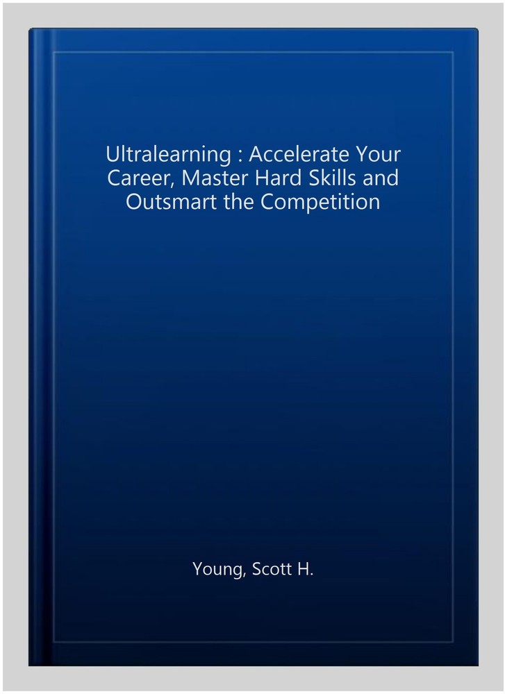 Ultralearning : Accelerate Your Career, Master Hard Skills and Outsmart the C…