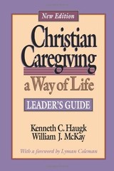 Christian Caregiving: A Way of Life : Leader’s Guide – Haugk, Kenneth C.|McK…
