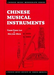 CHINESE MUSICAL INSTRUMENTS (CHINESE MUSIC MONOGRAPH By Yuan-yuan Lee & Sin-yan