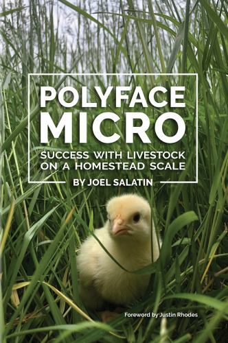 Polyface Micro: Success with Livestock on a Homestead Scale, Salatin, Joel, 9781