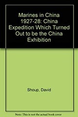 Marines in China, 1927-1928 : The China Expedition Which Turned O