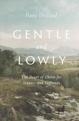 Gentle and Lowly: The Heart of Christ for Sinners and Sufferers – paperback …