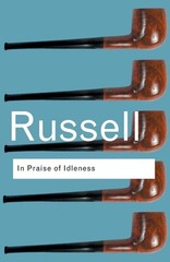 In Praise of Idleness (Routledge Classics)