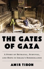 The Gates of Gaza: A Story of Betrayal, Survival, and Hope in Israel’s Bor…