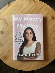 My Money My Way : Taking Back Control of Your Financial Life by Kumiko Love…