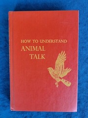 HOW TO UNDERSTAND ANIMAL TALK ; PUBLISHED 1958 ; HARDCOVER ; 205 PAGES