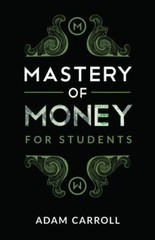 Mastery Of Money For Students – 194730500X, Adam Carroll, paperback