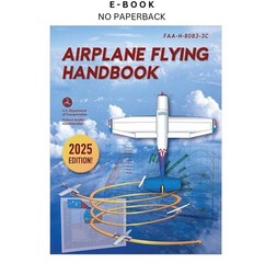 Airplane Flying Handbook: FAA-H-8083-3C (20, Federal Aviation Administration 202