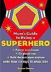 Mom’s Guide to Being a Superhero : More Than 150 Ways to Amaze Kids by Susan…