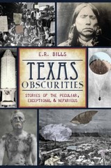 Texas Obscurities: Stories of the Peculiar, Exceptional & Nefarious – GOOD