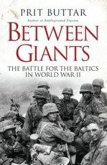 Between Giants: The Battle for the Baltics in World War II (General Mi – GOOD