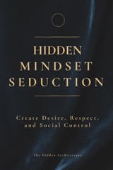 Hidden Mindset Seduction: Master the Subconscious Triggers That Create Paperback