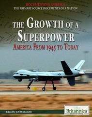The Growth of a Superpower : America from 1945 to today. (Documenting America)