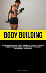 Body Building: Develop Muscle Mass, Increase Strength, Reduc…