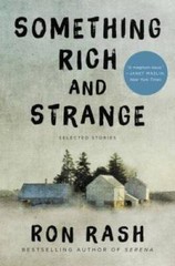 Something Rich and Strange: Selected Stories – Hardcover By Rash, Ron – GOOD