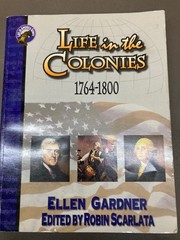 LIFE IN THE COLONIES 1764-1800 (LIFE IN AMERICA SERIES) By Ellen Gardner & Robin