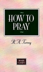 How To Pray (Moody Classics) – Mass Market Paperback By R A Torrey – GOOD