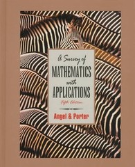 A SURVEY OF MATHEMATICS WITH APPLICATIONS By Allen R. Angel & Stuart R. Porter