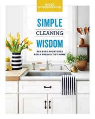 Good Housekeeping Simple Cleaning Wisdom: 450 Easy Shortcuts for a Fresh & T…