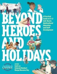 Beyond Heroes and Holidays: A Practical Guide to K 12 Anti Racist, Multicultura