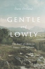 Gentle and Lowly: The Heart of Christ for Sinners and Sufferers by Ortlund: Used