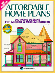 Affordable Home Plans: 300 Home Designs for Modest and Medium Budgets