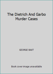 The Dietrich And Garbo Murder Cases by GEORGE BAXT