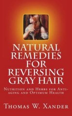 Natural Remedies for Reversing Gray Hair: Nutrition and Herbs for Anti-Aging …
