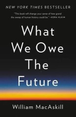 What We Owe the Future – Hardcover By MacAskill, William – GOOD