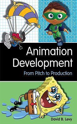Animation Development: From Pitch to Production, Levy, David B., 9781581156614