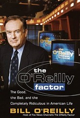The O’Reilly Factor: The Good, the Bad, and the Completely Ridiculous in Americ