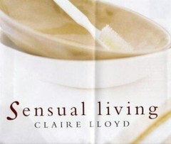 Sensual Living by Claire Lloyd; Ros Byam Shaw