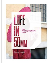 LIFE IN 50MM: THE PHOTOGRAPHER’S LENS By Tanya Nagar – Hardcover **BRAND NEW**