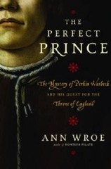 The Perfect Prince: The Mystery of Perkin Warbeck and His Quest for the T – GOOD