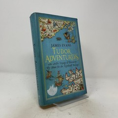 Tudor Adventurers by Evans, James HC First Edition Like New 2014
