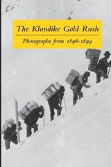 The Klondike Gold Rush: Photographs from 1896-1899 – Paperback – GOOD