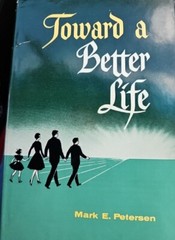 Toward a Better Life by Mark E. Petersen (1960) Deseret Book Company w dust jack