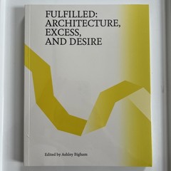 Fulfilled: Architecture, Excess, and Desire by Ashley Bigham: New