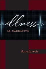 Illness as Narrative (Composition, Literacy, and Culture, 163), Jurecic, Ann,