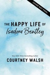 The Happy Life of Isadora Bentley – Courtney Walsh