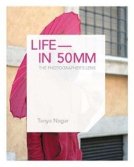 Life in 50mm: The Photographer’s Lens by Tanya Nagar: Used