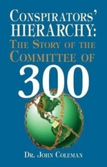 Conspirators’ Hierarchy: The Story of the Committee of 300 by John Coleman: New