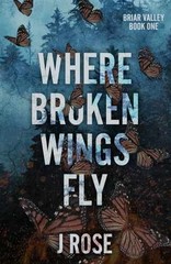 Where Broken Wings Fly: A Small Town Reverse – Paperback, by Rose J – Very Good