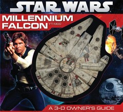 Star Wars: Millennium Falcon- A 3-D Owner’s Guide