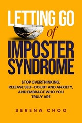 Letting Go of Imposter Syndrome: Stop Overthinking, Release Self-Doubt and A…