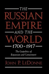 The Russian Empire and the World, 1700-1917: The Geopolitics of Expansion an…