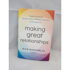 Making Great Relationships – Rick Hanson, PhD – Hardcover – Conflict Resolution