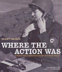 Where the Action Was: Women War Correspondents in World War II – GOOD