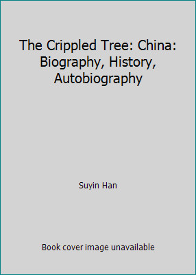 The Crippled Tree: China: Biography, History, Autobiography by Suyin Han