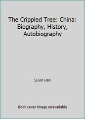 The Crippled Tree: China: Biography, History, Autobiography by Suyin Han